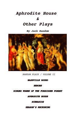 Jack Random - Aphrodite House & Other Plays: Random Plays, Volume II, Häftad