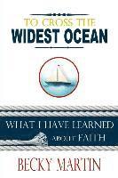 bokomslag To Cross the Widest Ocean: What I Have Learned About Faith