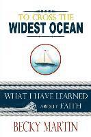 Becky Martin - To Cross the Widest Ocean: What I Have Learned About Faith, Häftad