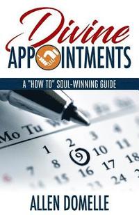 bokomslag Divine Appointments: A 'how-To' Soul-Winning Guide