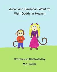 bokomslag Aaron and Savannah Want to Visit Daddy in Heaven