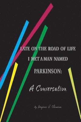 bokomslag Late on the Road of Life I Met a Man Named Parkinson: A Conversation