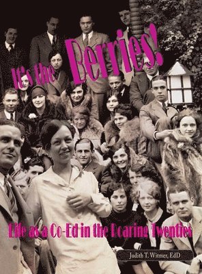 It's the Berries! Life as a Co-Ed in the Roaring Twenties 1