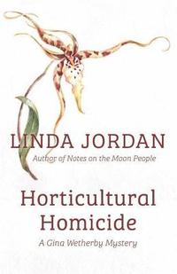 bokomslag Horticultural Homicide: A Gina Wetherby Mystery