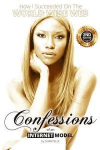 Confessions of an Internet Model: How I Succeeded on the World Wide Web 1