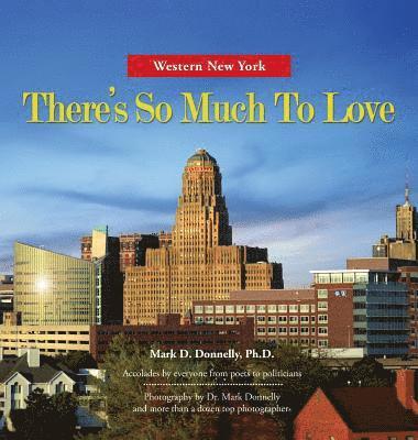 Western New York - There's So Much To Love: Photography by Dr. Mark Donnelly and more than a dozen top photographers 1