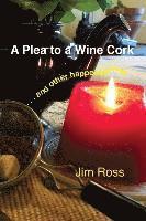 A Plea to a Wine Cork: and other happenstances