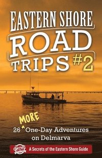 bokomslag Eastern Shore Road Trips (Vol. 2): 26 More One-Day Adventures on Delmarva