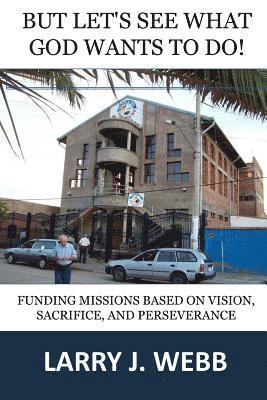 Larry J Webb, Larry J. Webb, Paul L Slater, Paul L. Slater - BUT, Let's See What God Wants to Do!, Häftad