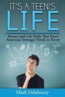 bokomslag It's a Teen's Life: Money and Life Skills That Every American Teenager Needs to Know