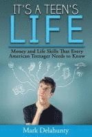 Mark Delahunty - It's a Teen's Life: Money and Life Skills That Every American Teenager Needs to Know, Häftad