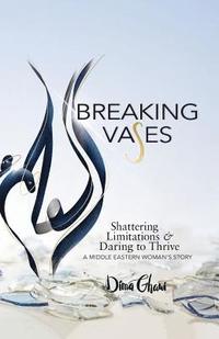 bokomslag Breaking Vases: Shattering Limitations & Daring to Thrive: A Middle Eastern Woman's Story