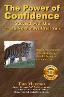 Tom Marcoux - The Power of Confidence: Succeed with the Truth No One Will Tell You: How to Feed Your Soul, Save a Business, or Get a Job During an Economic Crisis, Häftad