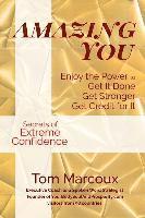 Tom Marcoux - Amazing You: Enjoy the Power to Get It Done, Get Stronger, Get Credit for It ... featuring Secrets of Extreme Confidence, Häftad