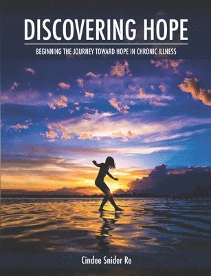 bokomslag Discovering Hope: Beginning the Journey Toward Hope in Chronic Illness