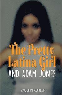 bokomslag The Pretty Latina Girl and Adam Jones