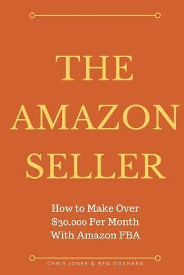 The Amazon Seller: How to Make Over $30,000 Per Month With Amazon FBA by Optimiz 1