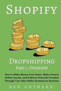 bokomslag Shopify Dropshipping: How to Make Money From Home, Make Passive Online Income, and Achieve Financial Freedom Through Your Own Online Ecommerce Busines