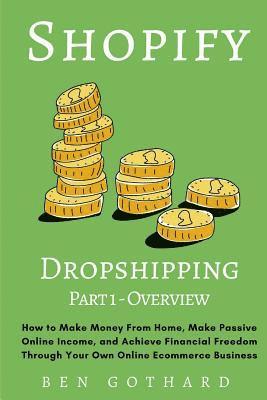 bokomslag Shopify Dropshipping: How to Make Money From Home, Make Passive Online Income, and Achieve Financial Freedom Through Your Own Online Ecommer