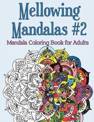 Mellowing Mandalas Book #2: Mandala Coloring Book for Adults 1