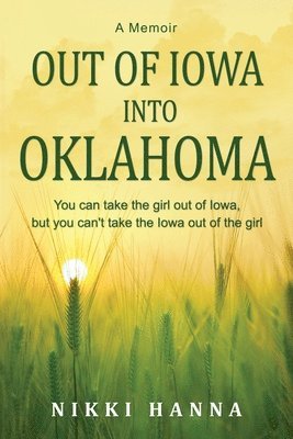 bokomslag Out of Iowa Into Oklahoma: You Can Take the Girl Out of Iowa, but You can't take the Iowa Out of the Girl