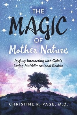 The Magic of Mother Nature: Joyfully Interacting with Gaia's Loving Multidimensional Realms