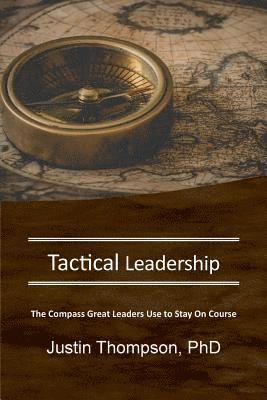 Tactical Leadership: The Compass Great Leaders Use To Stay On Course 1