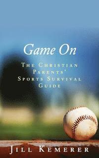 bokomslag Game On: The Christian Parents' Sports Survival Guide