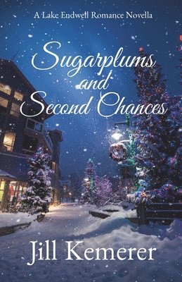 Sugarplums and Second Chances: A Lake Endwell Romance Novella 1