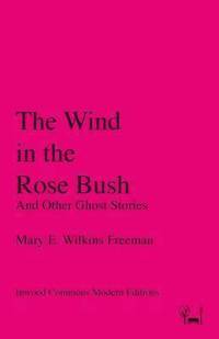 bokomslag The Wind in the Rose Bush: And Other Ghost Stories