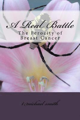 bokomslag A Real Battle: The Ferocity of Breast Cancer