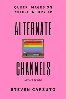 bokomslag Alternate Channels: Queer Images on 20th-Century TV (revised edition)
