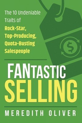 bokomslag FANtastic Selling: The 10 Undeniable Traits of Rock-Star, Top-Producing, Quota-Busting Salespeople