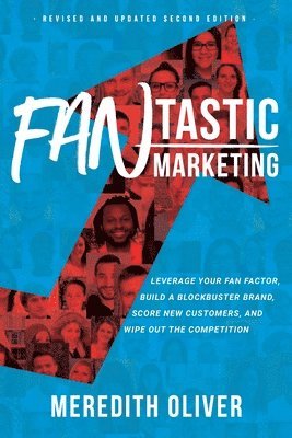 bokomslag FANtastic Marketing - Revised and Updated Second Edition: Leverage Your Fan Factor, Build a Blockbuster Brand, Score New Customers, and Wipe Out the C