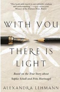 bokomslag With You There Is Light: Based on the True Story about Sophie Scholl and Fritz Hartnagel