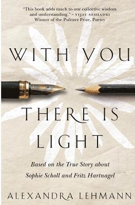 bokomslag With You There Is Light: Based on the True Story about Sophie Scholl and Fritz Hartnagel