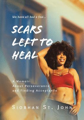Siobhan St John - Scars Left To Heal: A Memoir About Perseverance and Finding Acceptance, Häftad