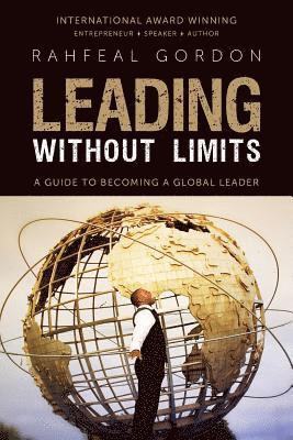 bokomslag Leading Without Limits: A Guide to Becoming a Global Leader