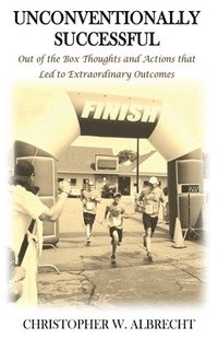 bokomslag Unconventionally Successful: Out of the Box Thoughts and Actions that Led to Extraordinary Outcomes