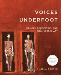 bokomslag Voices Underfoot: Memory, Forgetting, and Oral Verbal Art