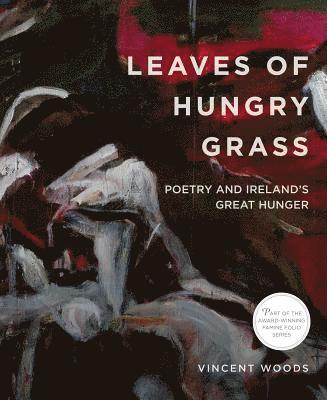 Leaves of Hungry Grass: Poetry and Ireland's Great Hunger