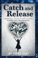 bokomslag Catch and Release: a personal quest to catch the truth and release the illusion about unconditional love