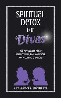 bokomslag Spiritual Detox for Divas: Two Girls Gossip about Relationships, Soul Contracts, Cord-Cutting, Manifesting, and More