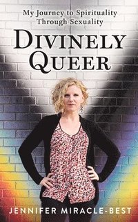 bokomslag Divinely Queer: My Journey to Spirituality through Sexuality