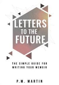 bokomslag Letters to the Future: The Simple Guide for Writing your Memoir