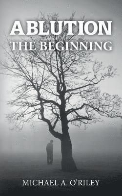 Michael a. O'Riley - Ablution: The Beginning, Häftad