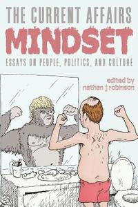 bokomslag The Current Affairs Mindset: Essays on People, Politics, and Culture