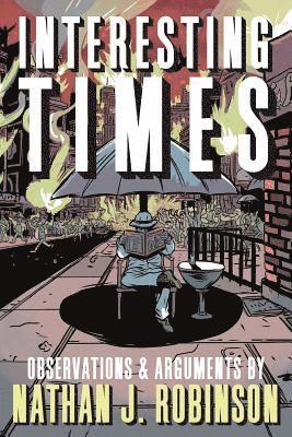 Nathan J. Robinson - Interesting Times: Arguments & Observations, Häftad