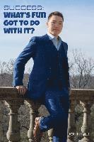 Kelsey Baird - Success: What's Fun Got to Do With It?: Exclusive wisdom of the ultra successful. Techniques hidden from school grounds., Häftad