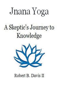 bokomslag Jnana Yoga: A Skeptic's Journey to Knowledge